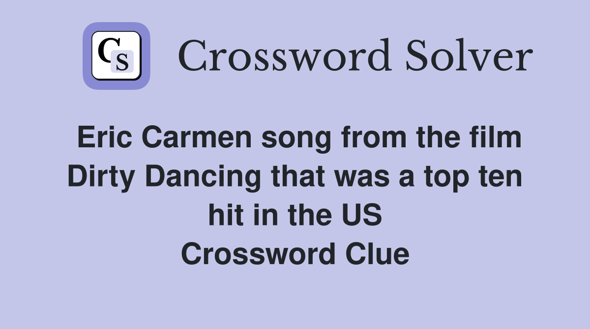Eric Carmen song from the film Dirty Dancing that was a top ten hit in